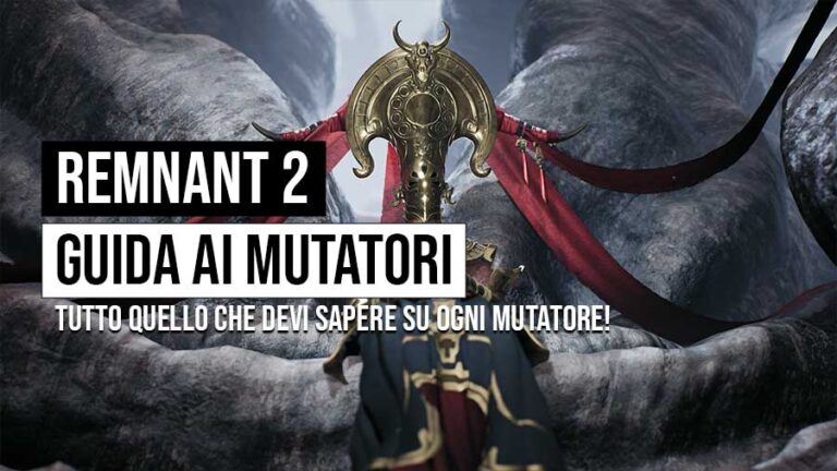 Remnant 2 Guida a TUTTI i mutatori